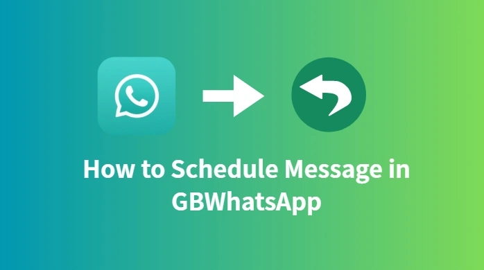 How to Schedule Message in GBWhatsApp Easily in 2025